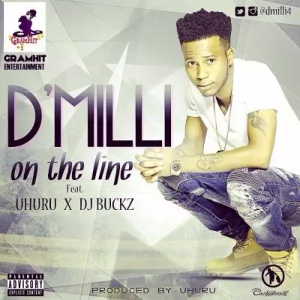 D’MiLLi - On The Line Ft. Uhuru & DJ Buckz